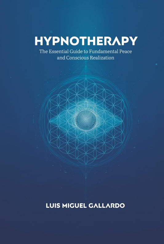 Hypnotherapy: The Essential Guide to Fundamental Peace and Conscious Realization